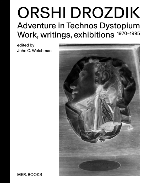 Orshi Drozdik - Adventures in Technos Dystopium – Work, writings, exhibitions 1970–1995 Orshi Drozdik - Adventures in Technos Dystopium – Work, writings, exhibitions 1970–1995