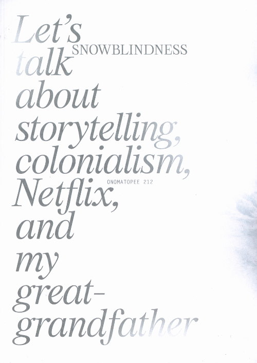 Snowblindness - Let's talk about storytelling, colonialism, Netflix, and my greatgrandfather Snowblindness - Let's talk about storytelling, colonialism, Netflix, and my greatgrandfather