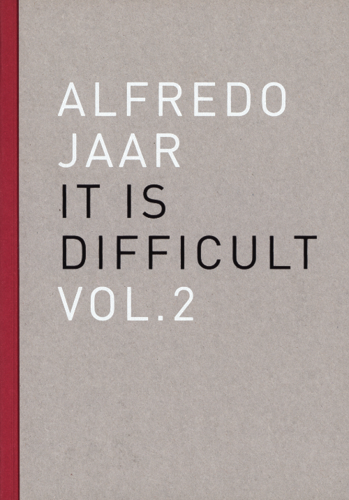 Alfredo Jaar It is difficult vol. 2 (Italian Only)
