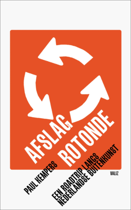 Afslag Rotonde: Een roadtrip langs Nederlandse buitenkunst Afslag Rotonde: Een roadtrip langs Nederlandse buitenkunst