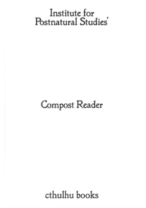 Compost Reader – Institute for Postnatural Studies'