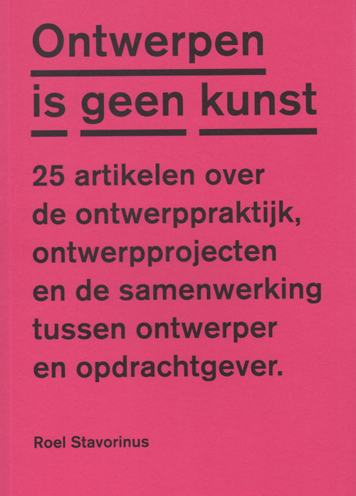 Roel Stavorinus - Ontwerpen Is Geen Kunst 25 Artikelen Roel Stavorinus - Ontwerpen Is Geen Kunst 25 Artikelen