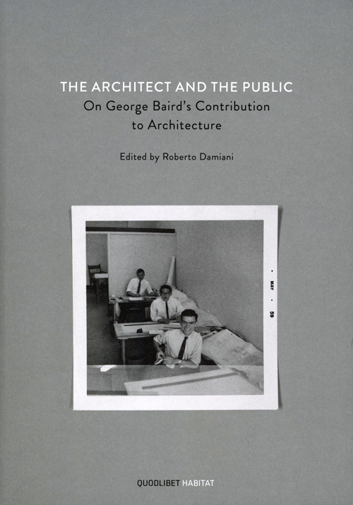 The Architect And The Public: On George Baird's Contribution To Architecture The Architect And The Public: On George Baird's Contribution To Architecture