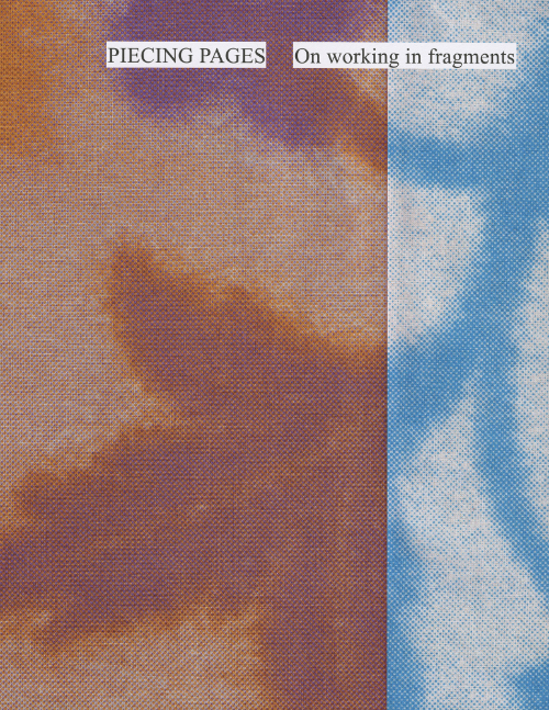 PIECING PAGES On working in fragments