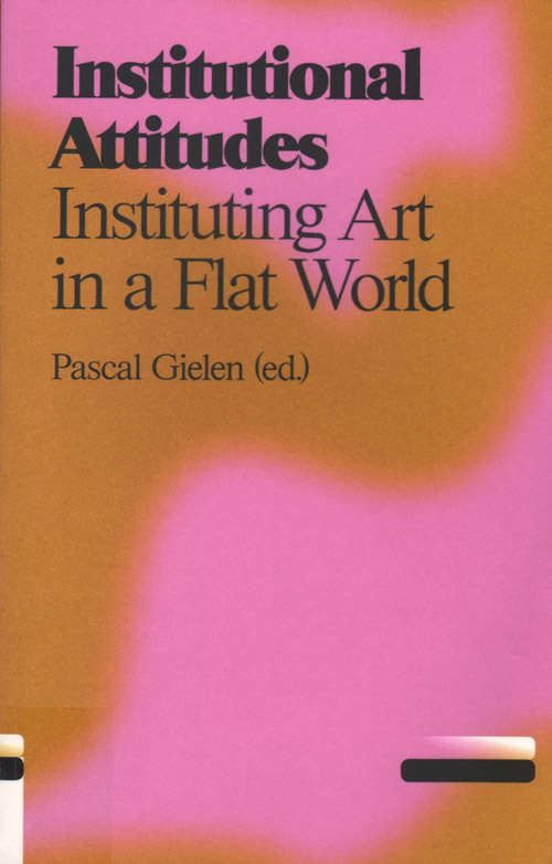 Institutional Attitudes  Instituting Art In A Flat World
