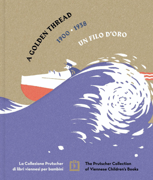 A Golden Thread | The Prutscher Collection of Viennese Children’s Books 1900-1938 A Golden Thread | The Prutscher Collection of Viennese Children’s Books 1900-1938