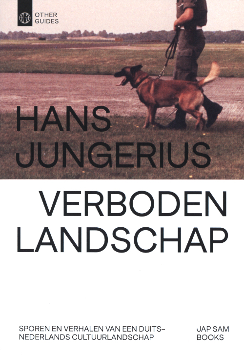 Verboden Landschap. Sporen en verhalen van een Duits-Nederlands cultuurlandschap