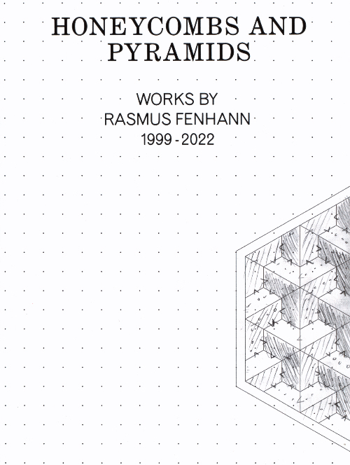 Honeycombs and Pyramids - works by Rasmus Fenhann 1999-2022