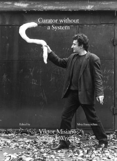 Curator without a System - Viktor Misiano Selected Writings