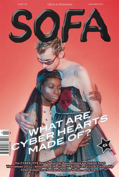 Sofa Issue 02 Summer 2017: What Are Cyber Hearts Made Of? Sofa Issue 02 Summer 2017: What Are Cyber Hearts Made Of?