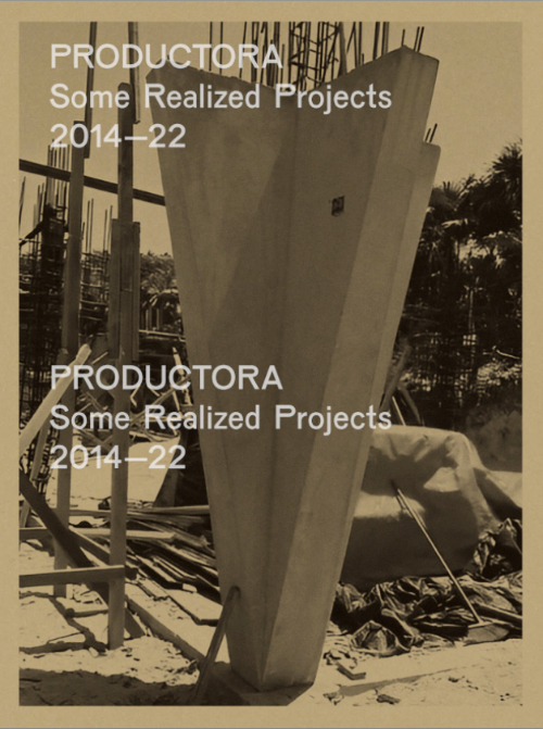 PRODUCTORA - Some Realized Projects 2014—22 PRODUCTORA - Some Realized Projects 2014—22