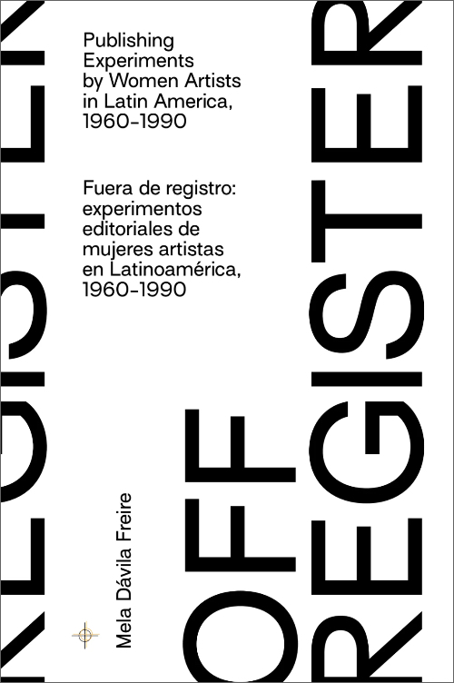 Off-Register: Publishing Experiments by Women Artists in Latin America, 1960-1990