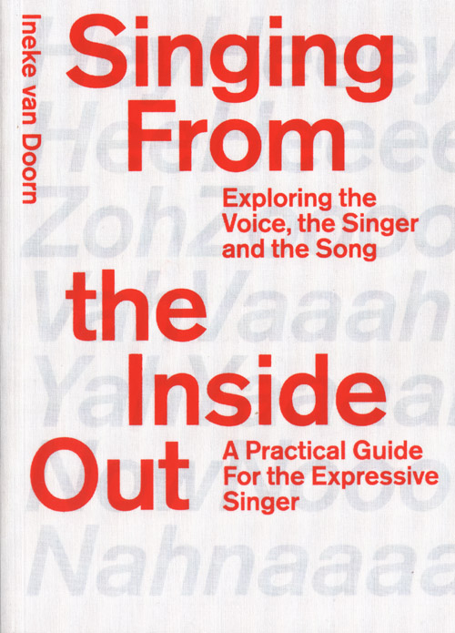 Singing From The Inside Out: Exploring The Voice, The Singer, And The Song Singing From The Inside Out: Exploring The Voice, The Singer, And The Song