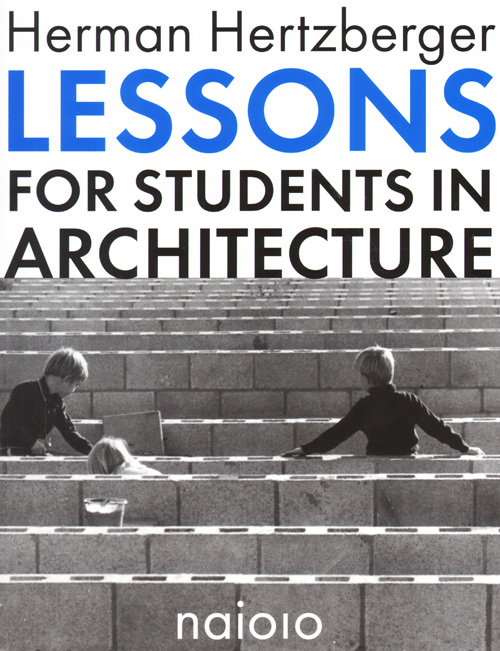 Herman Hertzberger - Lessons For Students In Architecture (7th Ed) Herman Hertzberger - Lessons For Students In Architecture (7th Ed)