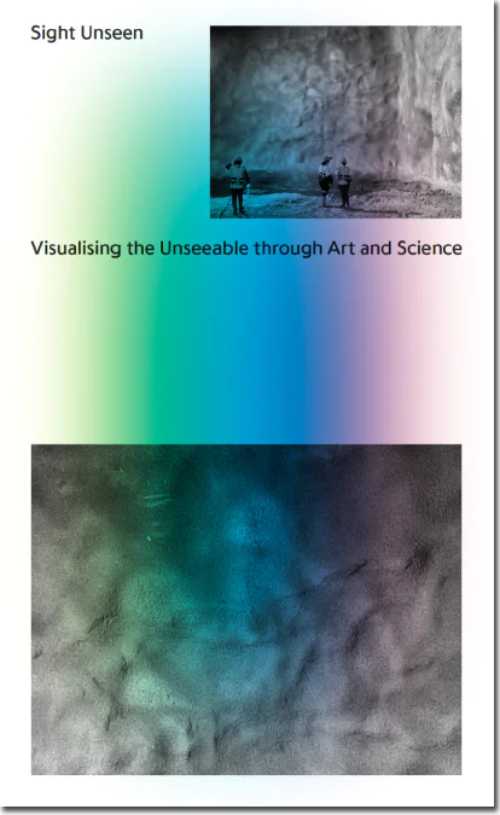 Sight Unseen: Visualising the Unseeable through Art and Science