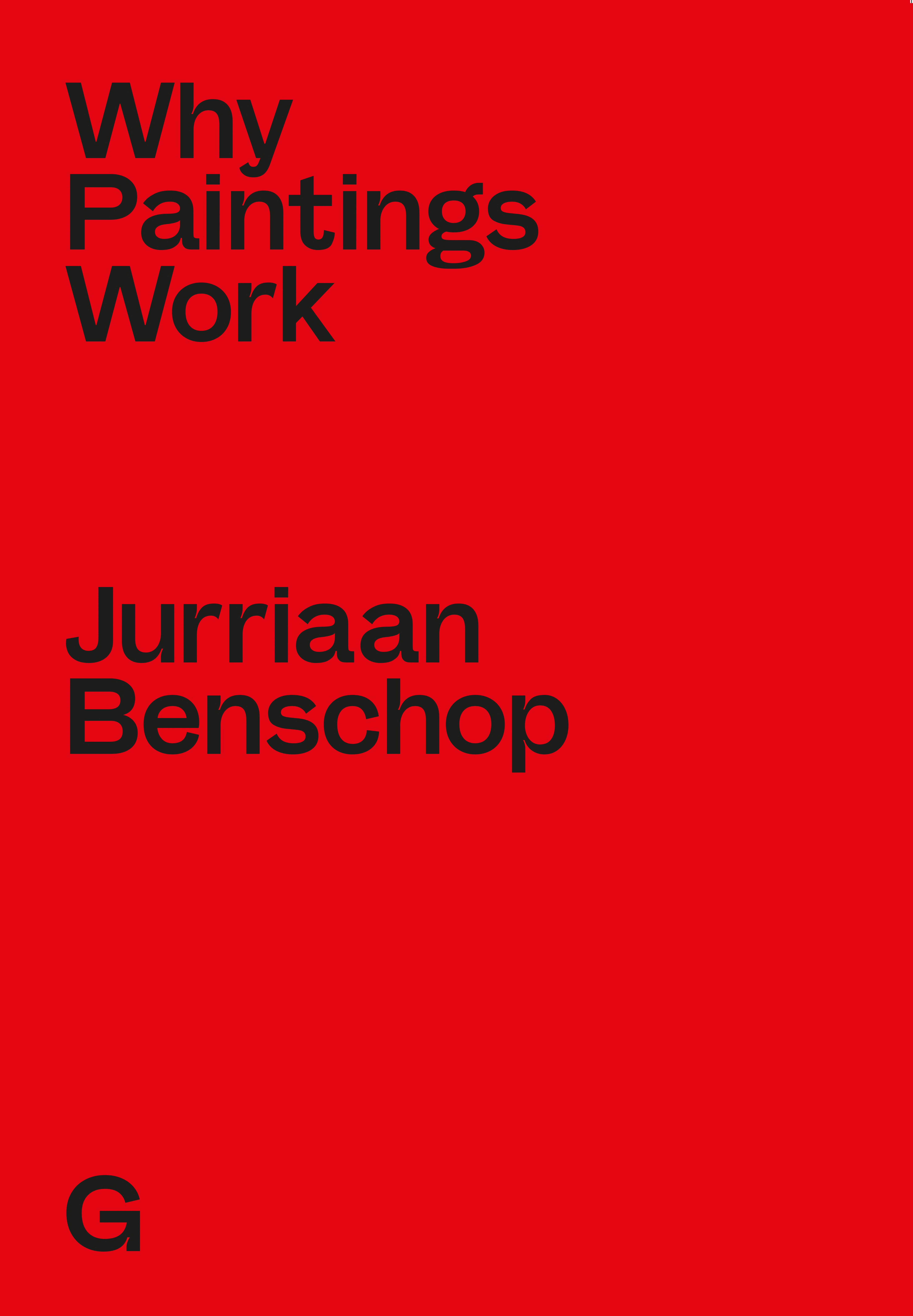 Jurriaan Benschop - Why Paintings Work