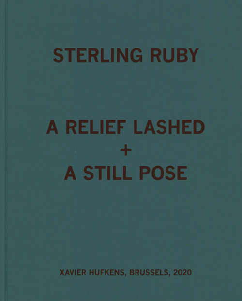 Sterling Ruby - A Relief Lashed + A Still Pose Sterling Ruby - A Relief Lashed + A Still Pose