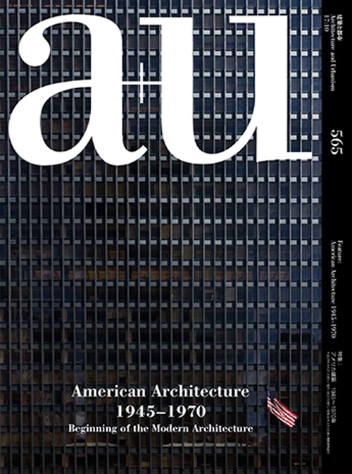 A+U 565 17:10 American Architecture 1945-1970 - Beginning Of The Modern Architecture A+U 565 17:10 American Architecture 1945-1970 - Beginning Of The Modern Architecture