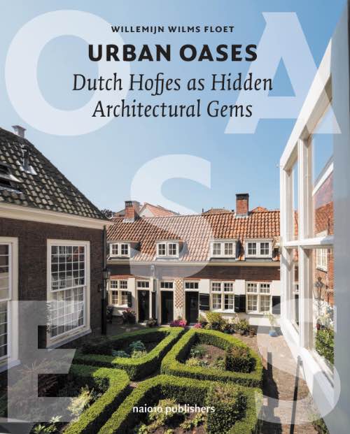 Urban Oases -  Dutch Hofjes As Hidden Architectural Gems