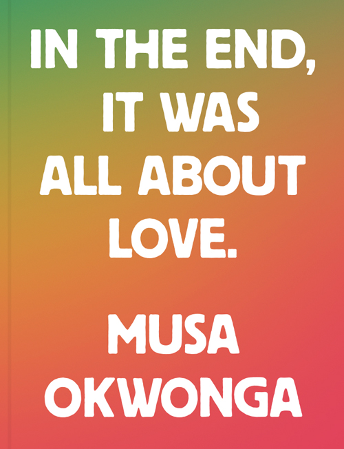 Musa Okwonga - In The End, It Was All About Love