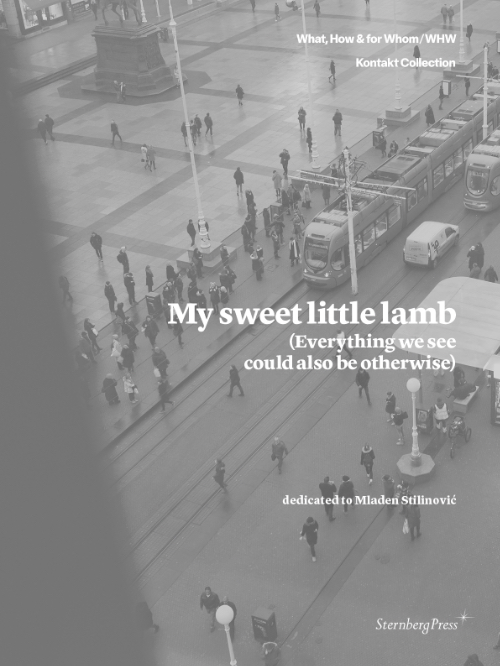 My Sweet Little Lamb (Everything We See Could Also Be Otherwise) My Sweet Little Lamb (Everything We See Could Also Be Otherwise)
