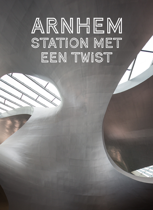Van Berkel & Bos - Arnhem Centraal, Een Station Met Een Twist