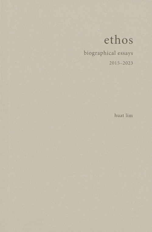 ethos, Huat Lim biographical essays 2015-2023