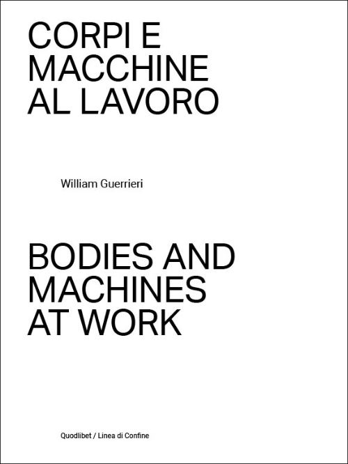 William Guerrieri - Bodies and Machines at Work William Guerrieri - Bodies and Machines at Work
