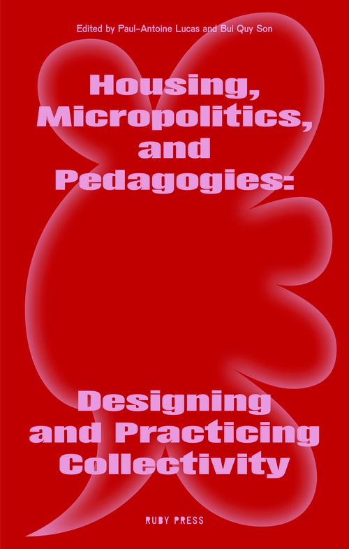 Housing, Micropolitics, and Pedagogies: Designing and Practicing Collectivity