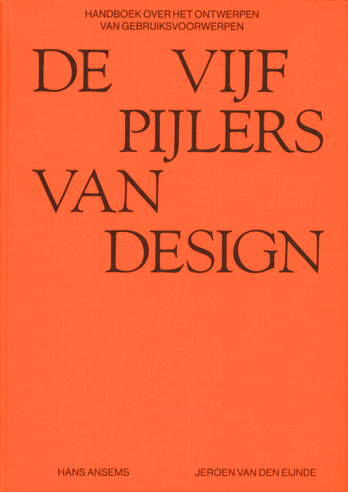 De Vijf Pijlers Van Design. Handboek Over Het Ontwerpen Van Gebruiksvoorwerpen