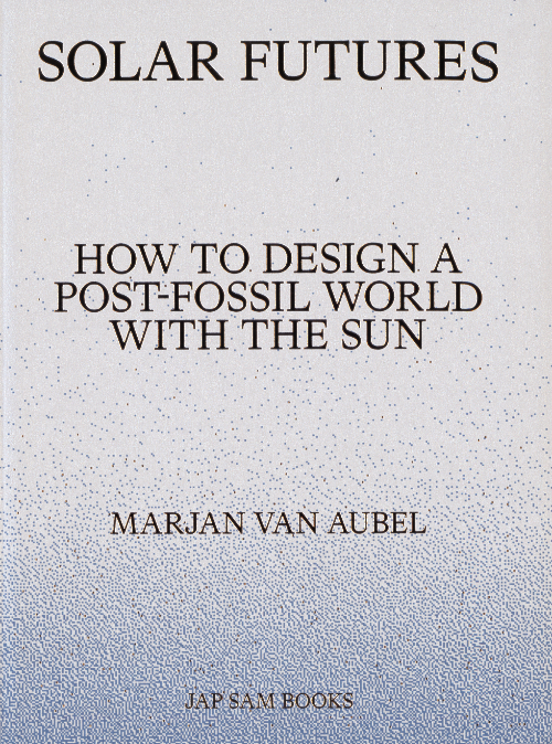 Solar Futures – How to Design a Post-Fossil World with the Sun Solar Futures – How to Design a Post-Fossil World with the Sun