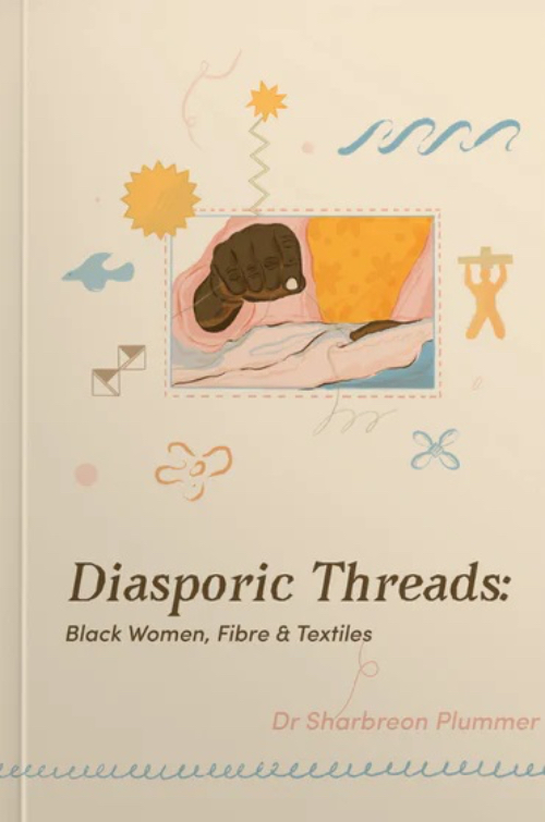 Diasporic Threads - Black Women, Fibre & Textiles Diasporic Threads - Black Women, Fibre & Textiles