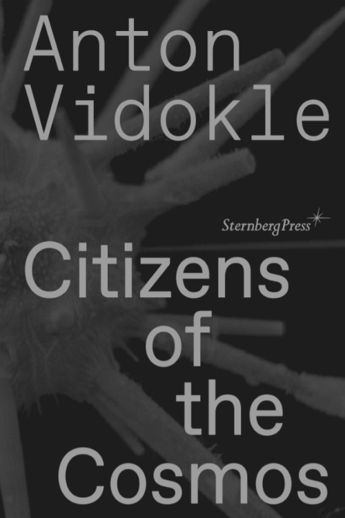 Anton Vidokle - Citizens of the Cosmos Anton Vidokle - Citizens of the Cosmos