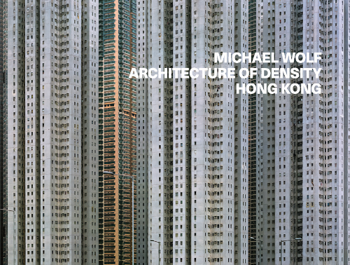 Michael Wolf Architecture Of Density - Hong Kong (new ed)