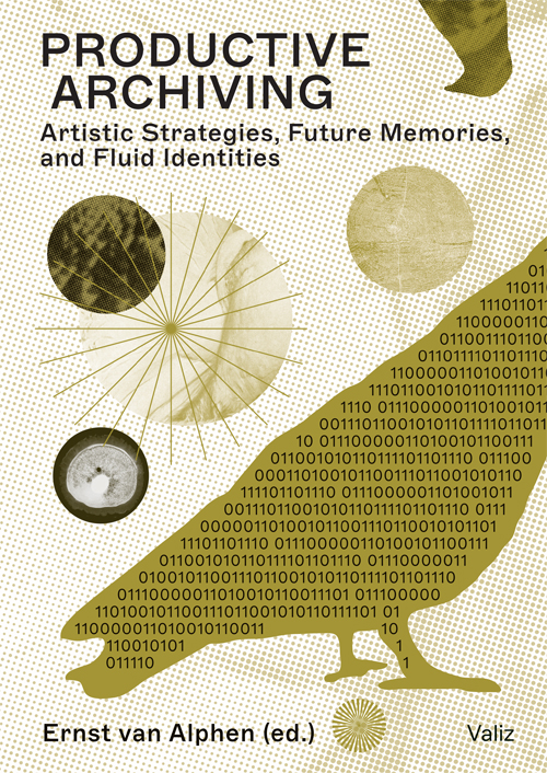 Productive Archiving  – Artistic Strategies, Future Memories, and Fluid Identities