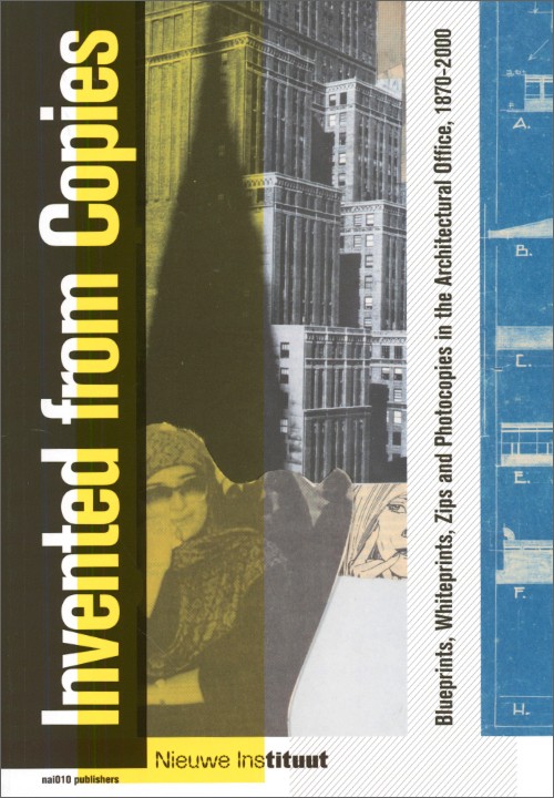 Invented from Copies – Blueprints, Whiteprints, Zips and Photocopies in the Architectural Office, 1870–2000