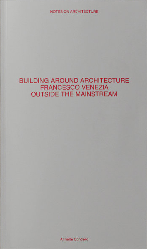 Building Around Architecture | Francesco Venezia Outside The Mainstream