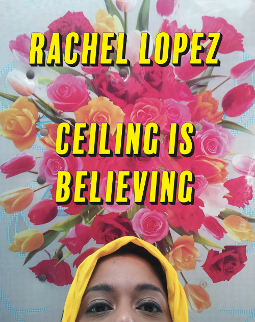 Rachel Lopez - Ceiling is Believing