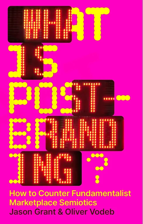 What is post-branding? How to Counter Fundamentalist Marketplace Semiotics What is post-branding? How to Counter Fundamentalist Marketplace Semiotics