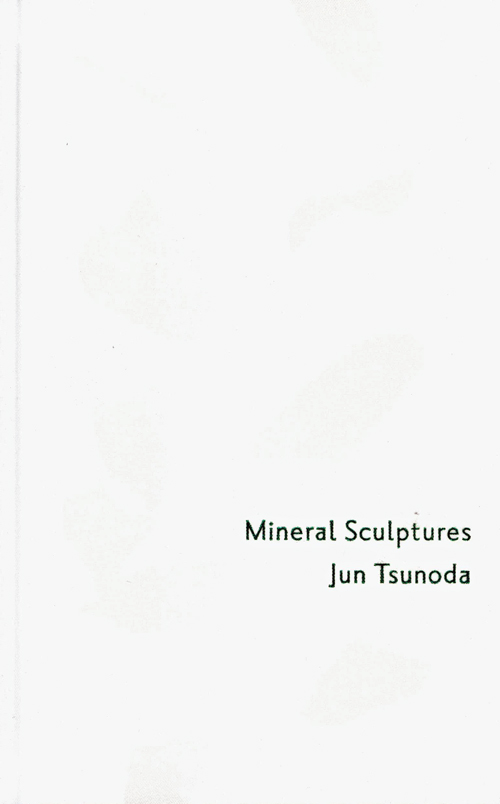 Jun Tsunoda - Mineral Sculptures Jun Tsunoda - Mineral Sculptures