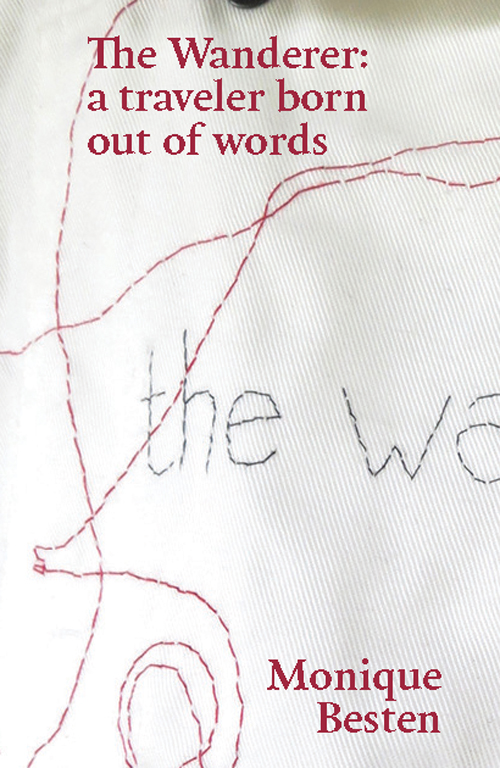 The Wanderer: A Traveler Born Out Of Words - Monique Besten