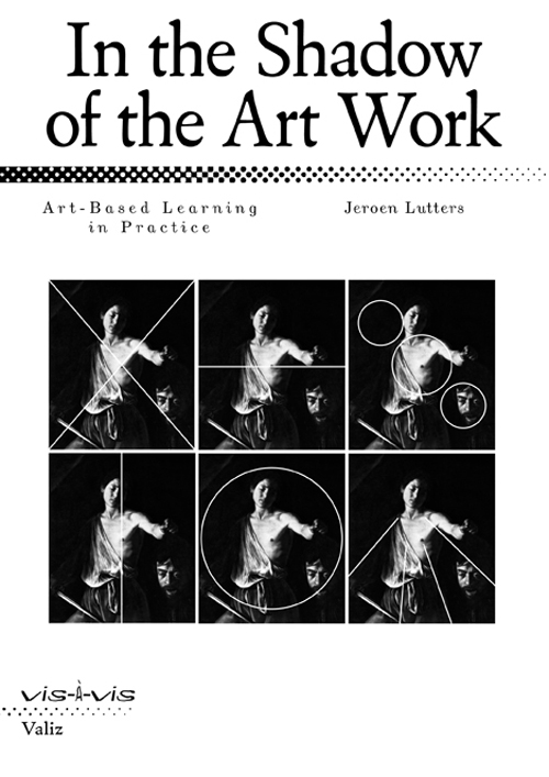 In the Shadow of the Art Work: Art-Based Learning in Practice (Vis-A-Vis Series) In the Shadow of the Art Work: Art-Based Learning in Practice (Vis-A-Vis Series)