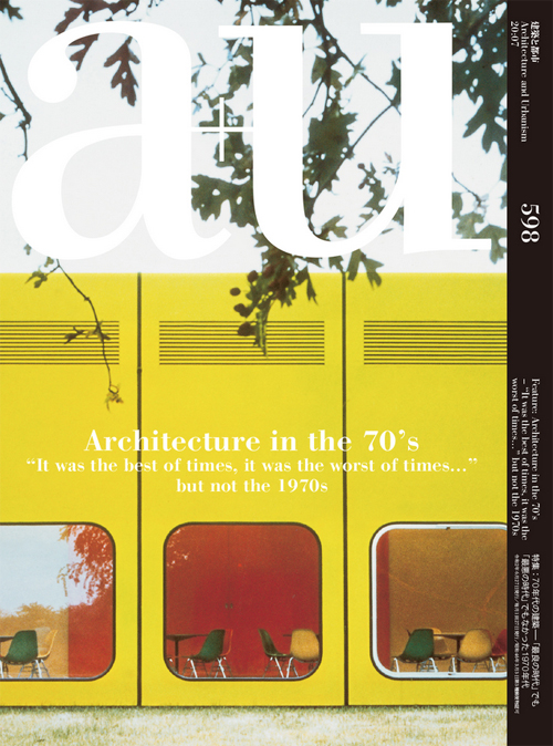 A+U 598 20:07 Architecture In The 70s "it Was The Best Of Time, It Was The Worst Of Times..."