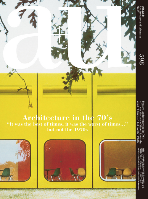 A+U 598 20:07 Architecture In The 70s "it Was The Best Of Time, It Was The Worst Of Times..." A+U 598 20:07 Architecture In The 70s "it Was The Best Of Time, It Was The Worst Of Times..."