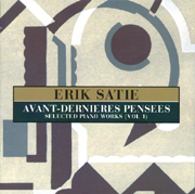 Erik Satie: Avant-Dernieres Pensees Selected Piano Works (Vol 1)