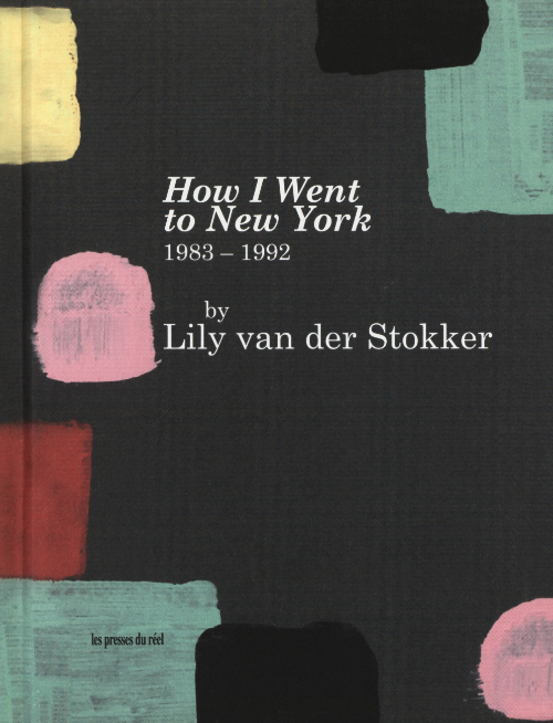 Lily Van der Stokker - How I Went to New York – 1983-1992