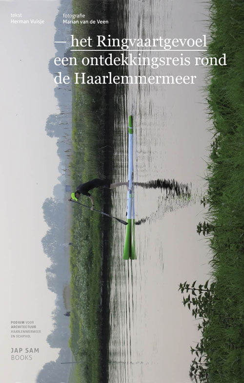 Het Ringvaartgevoel - Een Ontdekkingsreis Rond De Haarlemmermeer