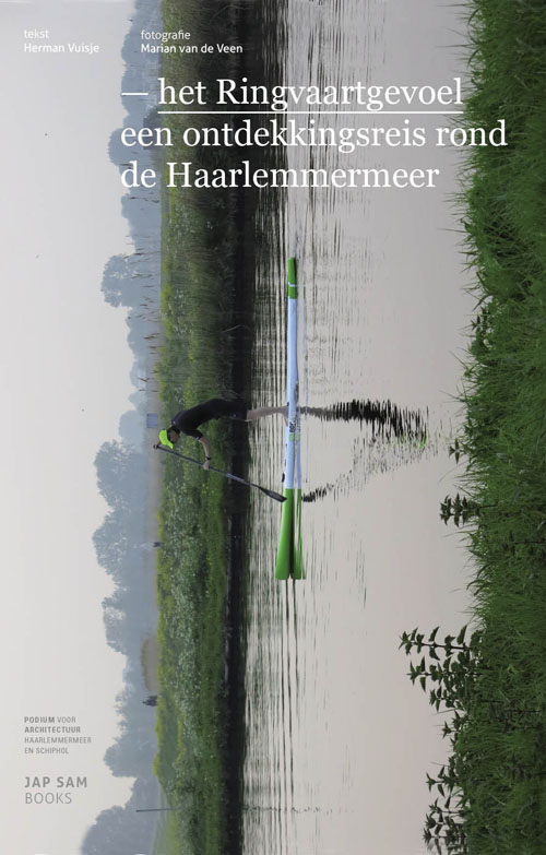 Het Ringvaartgevoel - Een Ontdekkingsreis Rond De Haarlemmermeer Het Ringvaartgevoel - Een Ontdekkingsreis Rond De Haarlemmermeer