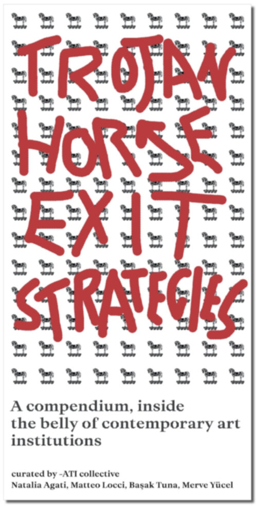 Trojan Horse Exit Strategies - A compendium inside the belly of contemporary art institutions