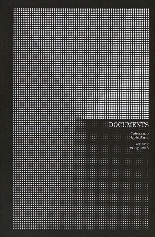 Documents - Collecting Digital Art Volume 2 2007-2018 Documents - Collecting Digital Art Volume 2 2007-2018
